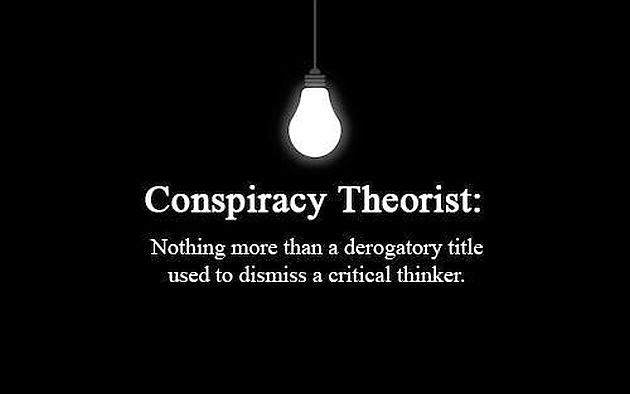 Conspiracy Theorist Nothing More Than A Derogatory Title Used To Dismiss A Critical Thinker.jpg