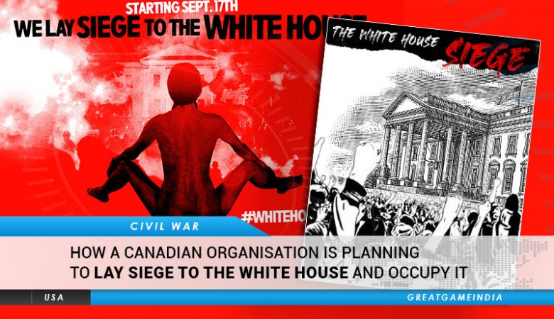 A Canadian Organisation Is Planning To Lay Siege To White House For 50 Days And Occupy It