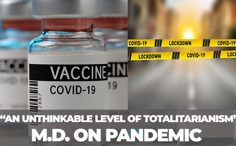 Md On Pandemic We Are Reaching An Unthinkable ‘level Of Totalitarianism’