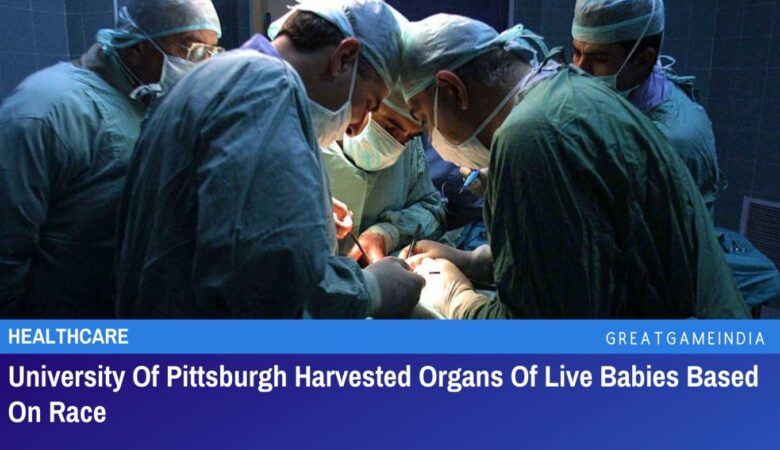 university of pittsburgh harvested organs of live babies based on race