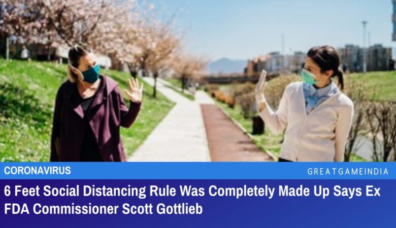ex fda commissioner scott gottlieb 6 feet social distancing rule was completely made up
