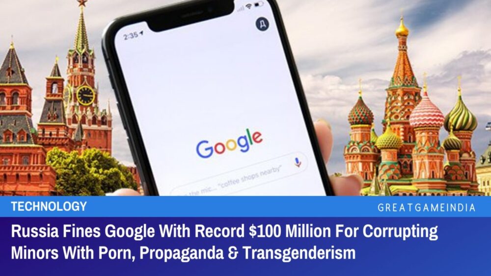 russia fines google with record $100 million for corrupting minors with porn, propaganda & transgenderism