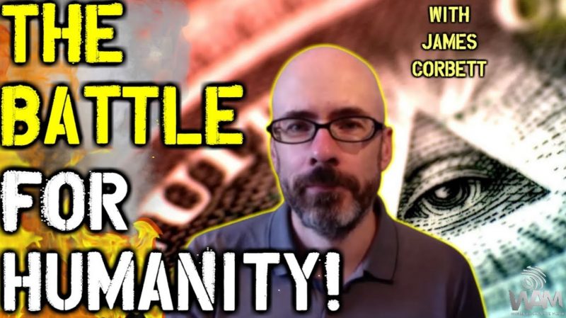 James Corbett The Eleventh Hour – This Is The Battle For Humanity